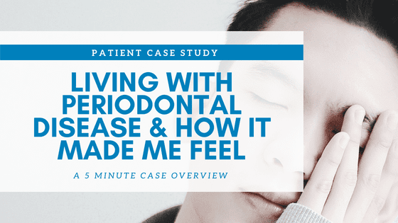 How Periodontal Diseases Changed The Way I Look